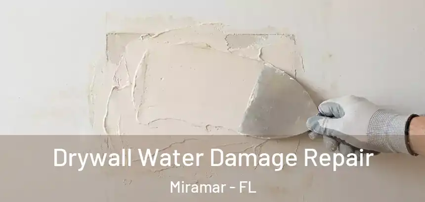 Drywall Water Damage Repair Miramar - FL
