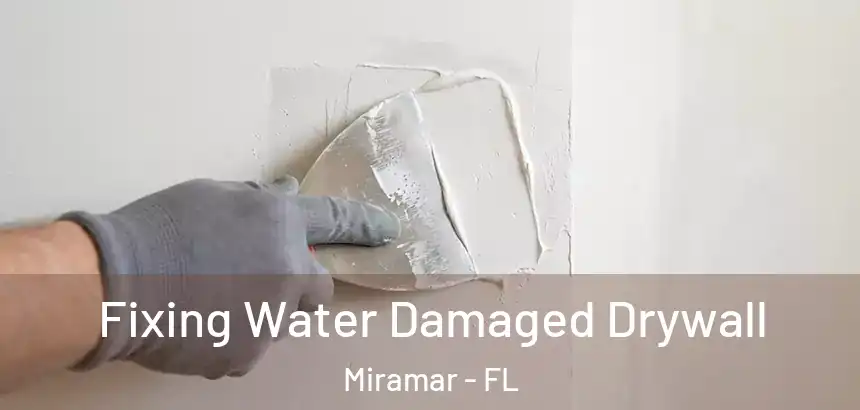  Fixing Water Damaged Drywall Miramar - FL